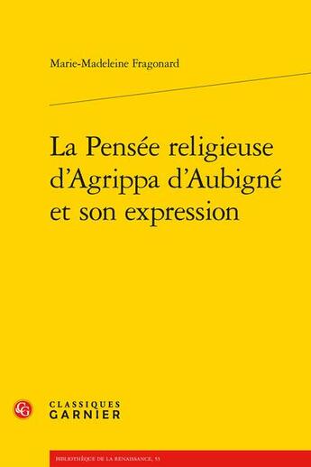 Couverture du livre « La Pensée religieuse d'Agrippa d'Aubigné et son expression » de Marie-Madeleine Fragonard aux éditions Classiques Garnier