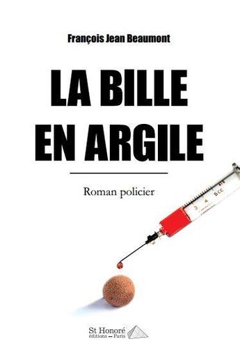 Couverture du livre « La bille en argile » de Beaumont F J. aux éditions Saint Honore Editions