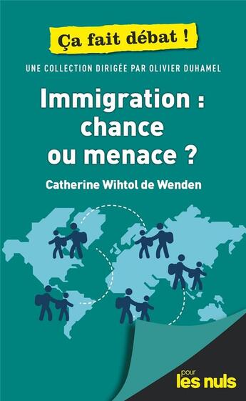 Couverture du livre « Immigration : chance ou menace ? pour les nuls ça fait débat » de Olivier Duhamel et Catherine Wihtol De Wenden aux éditions First