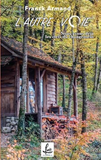 Couverture du livre « L'autre voie : Nous avons déjà les clefs du changement » de Franck Armand aux éditions Lucie Cep