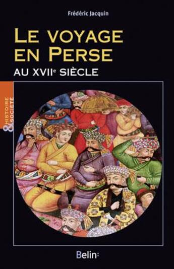 Couverture du livre « Le voyage en Perse au XVIIe siècle » de Frederic Jacquin aux éditions Belin
