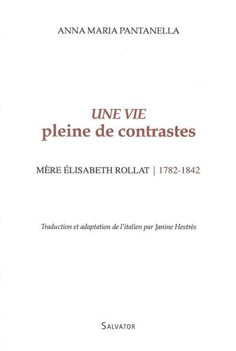 Couverture du livre « Une vie pleine de contrastes ; mère Elisabeth Rollat (1782-1842) » de Anna Maria Pantanella aux éditions Salvator