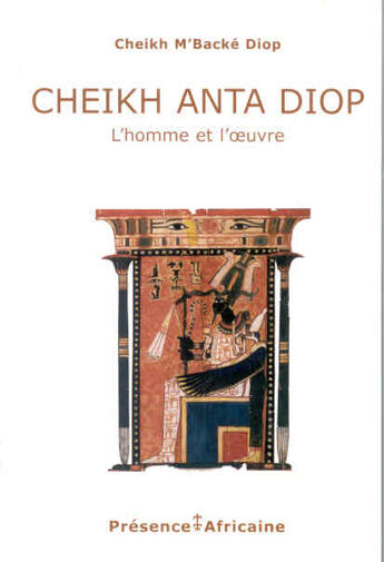 Couverture du livre « Cheikh Anta Diop, l'homme et l'oeuvre » de Anta Diop aux éditions Presence Africaine