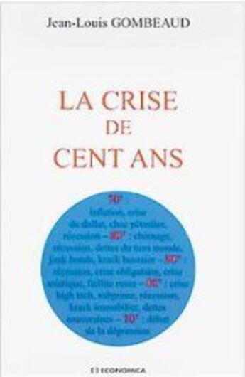 Couverture du livre « La crise de 100 ans » de Jean-Louis Gombeaud aux éditions Economica
