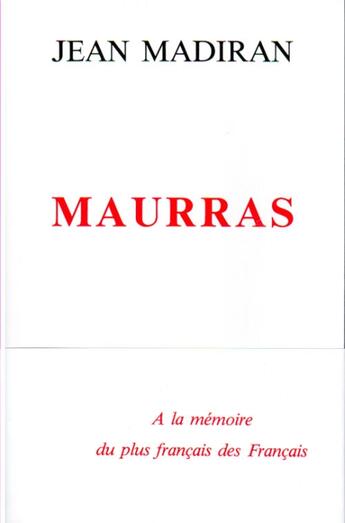 Couverture du livre « Maurras ; à la mémoire du plus français des Français » de Jean Madiran aux éditions Nel