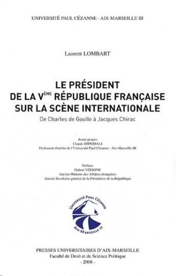 Couverture du livre « Le président de la Ve république française sur la scène internationale ; de Charles de Gaulle à Jacques Chirac » de Laurent Lombart aux éditions Pu D'aix Marseille