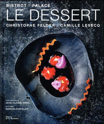 Couverture du livre « Le dessert Bistrot/Palace » de Christophe Felder et Camille Lesecq aux éditions La Martiniere