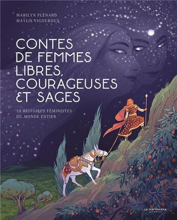 Couverture du livre « Contes de femmes libres, courageuses et sages ; 10 histoires féministes du monde entier » de Marylin Plenard et Maylis Vigouroux aux éditions La Martiniere Jeunesse