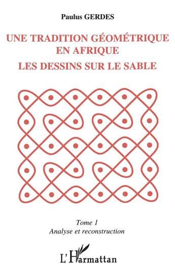 Couverture du livre « Une tradition geometrique en afrique, les dessins sur le sable - tome 1 » de Paulus Gerdes aux éditions L'harmattan