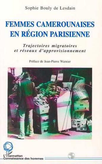 Couverture du livre « Femmes camerounaises en région parisienne ; trajectoires migratoires er réseaux d'approvisionnement » de Sophie Bouly De Lesdain aux éditions L'harmattan