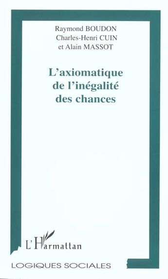 Couverture du livre « L'AXIOMATIQUE DE L'INÉGALITÉ DES CHANCES » de Alain Massot et Raymond Boudon et Charles-Henri Cuin aux éditions L'harmattan