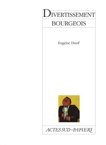 Couverture du livre « Divertissement bourgeois » de Durif Eugene aux éditions Actes Sud-papiers