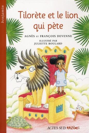 Couverture du livre « Tilorète et le lion qui pète » de Juliette Boulard et Devenne François et Agnes Devenne aux éditions Actes Sud Jeunesse