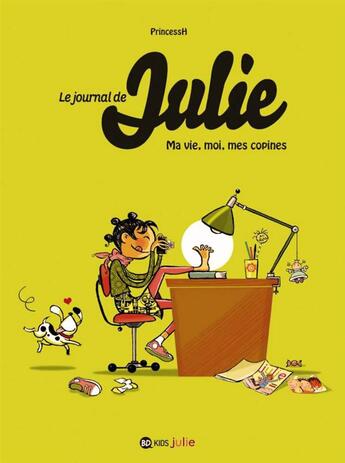 Couverture du livre « Le journal de Julie t.1 ; ma vie, moi, mes copines » de Princessh aux éditions Bd Kids