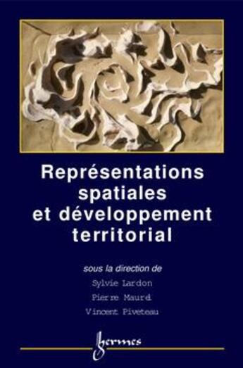 Couverture du livre « Représentations spatiales et développement territorial » de Sylvie Lardon aux éditions Hermes Science Publications