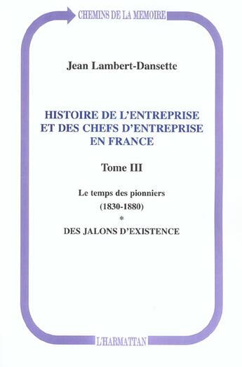 Couverture du livre « Histoire de l'entreprise et des chefs d'entreprise en France : Le temps des pionniers (1830-1880) - Des jalons d'existence - Tome III » de Jean Lambert-Dansette aux éditions L'harmattan