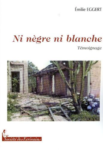 Couverture du livre « Ni nègre ni blanche » de Emilie Eggert aux éditions Societe Des Ecrivains