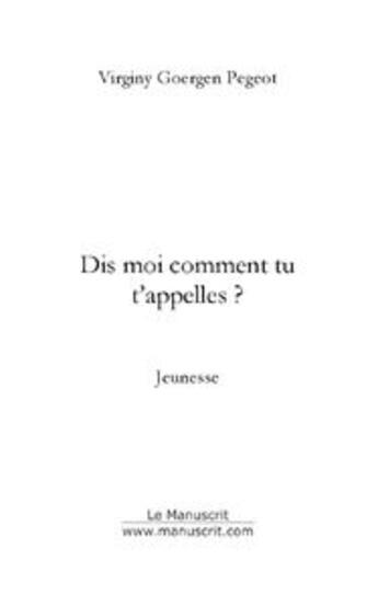 Couverture du livre « Dis-moi comment tu t'appelles ? » de Goergen-Pegeot V. aux éditions Le Manuscrit