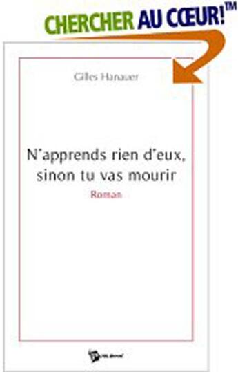 Couverture du livre « N'apprends rien d'eux, sinon tu vas mourir » de Gilles Hanauer aux éditions Publibook