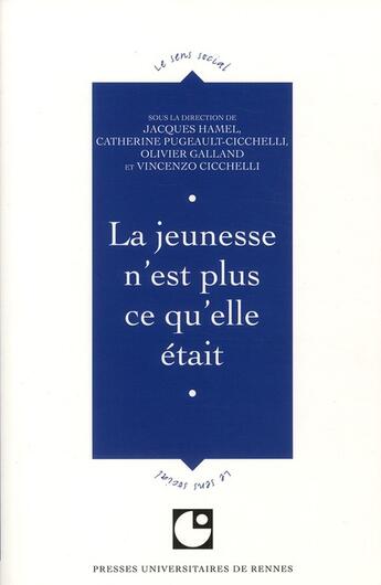 Couverture du livre « La jeunesse n'est plus ce qu'elle était » de Olivier Galland et Jacques Hamel et Vincenzo Cicchelli et Catherine Pugeault-Cicchelli aux éditions Pu De Rennes