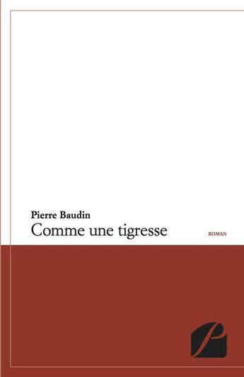 Couverture du livre « Comme une tigresse » de Pierre Baudin aux éditions Editions Du Panthéon