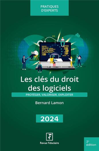 Couverture du livre « Les clés du droit des logiciels : Protéger, valoriser, exploiter (édition 2024) » de Bernard Lamon aux éditions Revue Fiduciaire