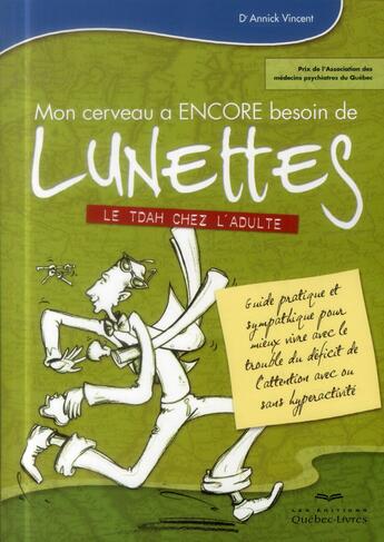 Couverture du livre « Mon cerveau a encore besoin de lunettes ; le TDAH chez l'adulte » de Annick Vincent aux éditions Quebec Livres