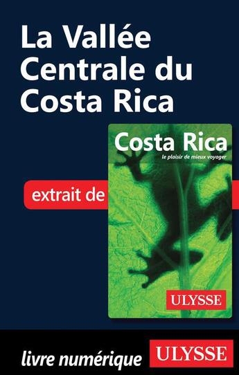 Couverture du livre « La vallée Centrale du Costa Rica » de  aux éditions Ulysse