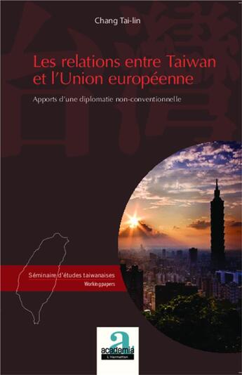 Couverture du livre « Les relations entre Taïwan et l'Union Européenne ; apports d'une diplomatie non-conventionnelle » de Chang Tai-Lin aux éditions Academia