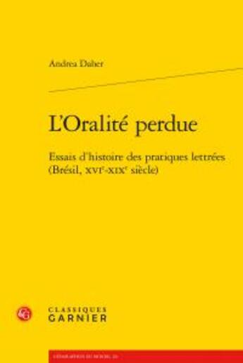 Couverture du livre « L'oralité perdue ; essais d'histoire des pratiques lettrées (Brésil, XVIe-XIXe siècle) » de Andrea Daher aux éditions Classiques Garnier