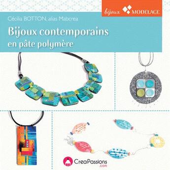 Couverture du livre « Bijoux contemporains en pâte polymère ; les techniques et astuces de Mabcrea » de Cecilia Botton aux éditions Creapassions.com