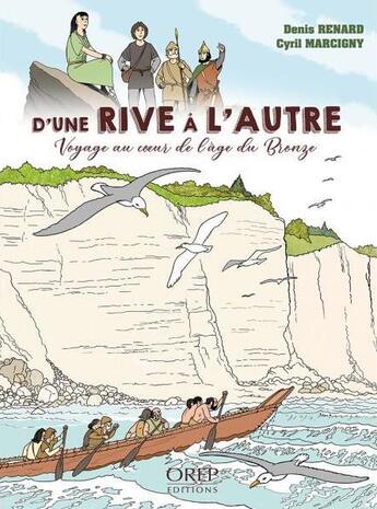 Couverture du livre « D'une rive à l'autre : voyage au coeur de l'âge du Bronze » de Cyril Marcigny et Denis Renard aux éditions Orep