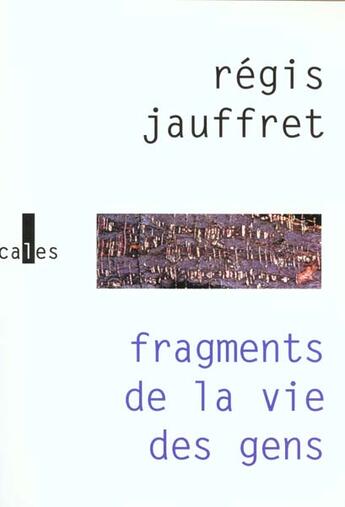 Couverture du livre « Fragments de la vie des gens » de Regis Jauffret aux éditions Verticales