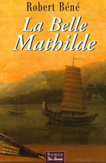 Couverture du livre « La belle Mathilde » de Robert Bene aux éditions De Boree