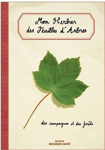 Couverture du livre « Mon herbier des feuilles d'arbres ; des campagnes et des fôrets » de Alice Roussel aux éditions Mosaique Sante