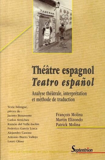 Couverture du livre « Théâtre espagnol / teatro espanol ; analyse théâtrale, interprétation et méthode de traduction » de Patrick Molina et Francois Molina et Martin Elizondo aux éditions Pu Du Septentrion