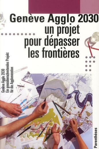 Couverture du livre « Genève agglo 2030 ; un projet pour dépasser les frontières » de Richard Quincerot et Michele Tranda-Pittion aux éditions Parentheses