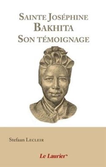 Couverture du livre « Sainte Joséphine Bakhita : Son témoignage » de Stefaan Lecleir aux éditions Le Laurier