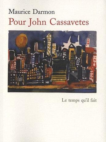 Couverture du livre « Pour John Cassavetes » de Maurice Darmon aux éditions Le Temps Qu'il Fait