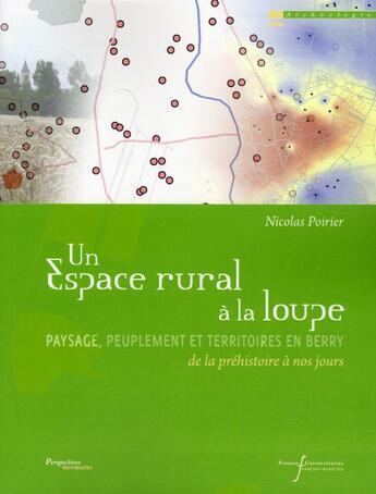 Couverture du livre « Un espace rural à la loupe ; paysage, peuplement et territoires en Berry de la préhistoire à nos jours » de Nicolas Poirier aux éditions Pu De Rennes