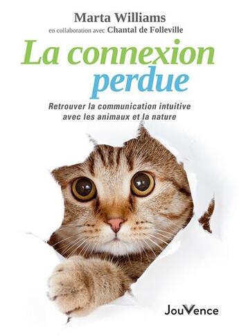 Couverture du livre « La connexion perdue : retrouver la communication intuitive avec les animaux et la nature » de Marta Williams et Chantal De Folleville aux éditions Jouvence