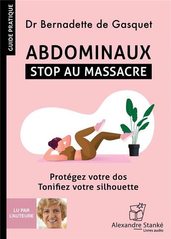 Couverture du livre « Abdominaux : Stop au massacre ; Protégez votre dos ; Tonifiez votre silhouette » de Bernadette De Gasquet aux éditions Stanke Alexandre