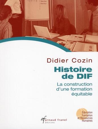 Couverture du livre « Histoire de DIF ; la construction d'une formation équitable » de Didier Cozin aux éditions Arnaud Franel