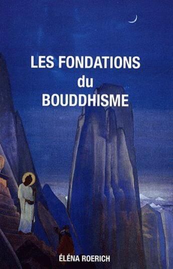 Couverture du livre « Les fondations du bouddhisme » de Roerich E. aux éditions Agni Yoga