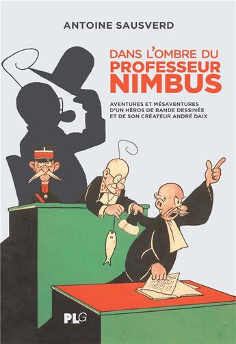 Couverture du livre « Dans l'Ombre du Professeur Nimbus : Aventures et méasaventures d'un héros de bande dessinée et de son créateur André Daix » de Antoine Sausverd aux éditions Apjabd