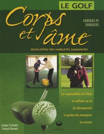 Couverture du livre « Le golf corps et âme : développez des habilités gagnantes » de Jacques Ber St Amant aux éditions Francophonie