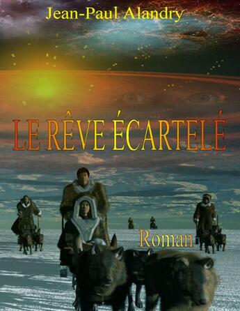 Couverture du livre « Le rêve écartelé » de Jean-Paul Alandry aux éditions Jean-paul Alandry