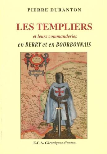Couverture du livre « Les templiers et leurs commanderies en Berry et en Bourbonnais » de Pierre Duranton aux éditions Eca