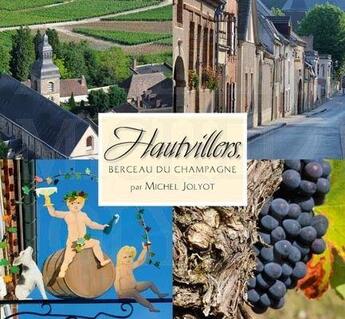 Couverture du livre « Hautvillers, berceau de la Champagne » de Michel Jolyot aux éditions Atelier Michel Jolyot