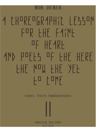 Couverture du livre « A choreographic lesson for the faint of Heart and poets of the here the now the yet to come » de Mor Demer aux éditions Crossing